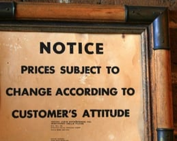 "Notice - prices subject to change according to customer's attitude"